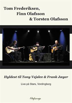 Tom Frederiksen, Finn Olafsson & Torsten Olafsson<BR>\'Hyldest til Tony Vejslev & Frank Jæger<BR>Live på Stars, Vordingborg\' - DVD 80 min.